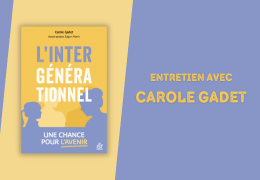 L'intergénérationnel, une chance pour l'avenir : entretien avec Carole Gadet