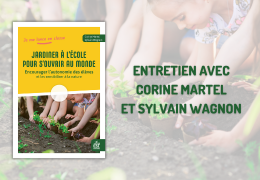 Créer un jardin pédagogique : entretien avec Corine Martel et Sylvain Wagnon