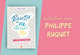 Réussir ma vie en restant moi grâce à la méthode 4 couleurs : entretien avec Philippe Ruquet