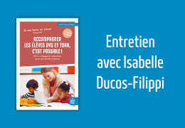 Accompagner les élèves DYS et TDAH : entretien avec Isabelle Ducos-Filippi