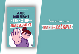 Aider son enfant à dire stop au harcèlement : les conseils de Marie-José Gava pour les parents