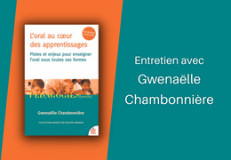 L'oral au cœur des apprentissages : entretien avec Gwenaëlle Chambonnière